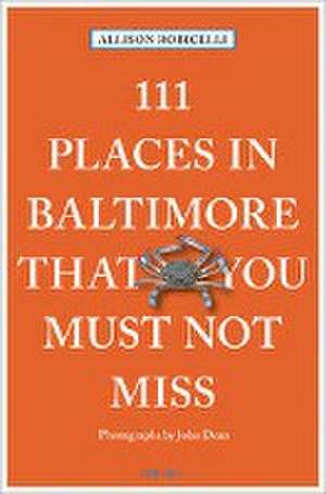 111 Places in Baltimore That You Must Not Miss de Allison Robicelli