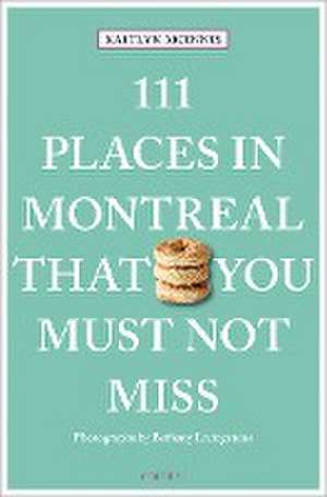 111 Places in Montreal That You Must Not Miss de Kaitlyn McInnis