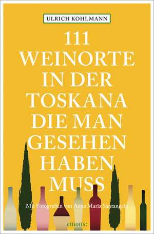 111 Weinorte in der Toskana, die man gesehen haben muss de Ulrich Kohlmann