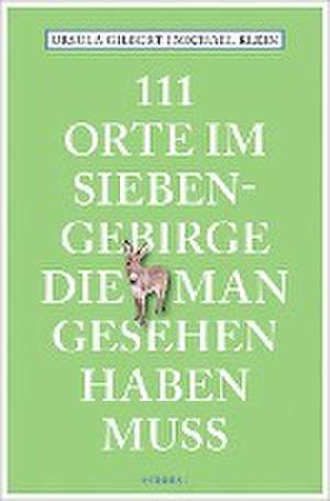 111 Orte im Siebengebirge, die man gesehen haben muss de Ursula Gilbert