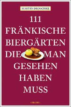 111 fränkische Biergärten, die man gesehen haben muss de Martin Droschke