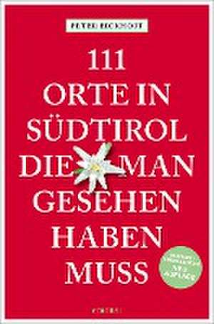 111 Orte in Südtirol, die man gesehen haben muss de Peter Eickhoff