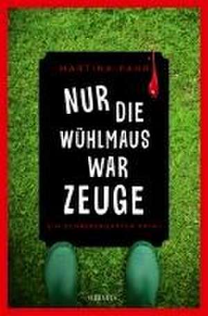 Nur die Wühlmaus war Zeuge de Martina Pahr