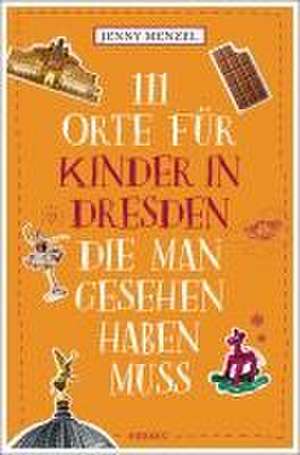 111 Orte für Kinder in Dresden, die man gesehen haben muss de Jenny Menzel