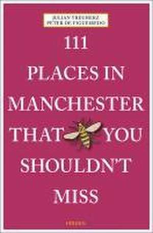 111 Places in Manchester That You Shouldn't Miss de Julian Treuherz