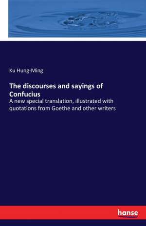 The discourses and sayings of Confucius de Ku Hung-Ming