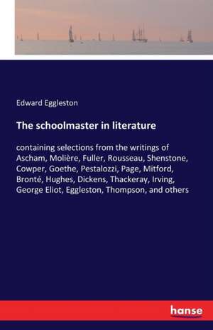 The schoolmaster in literature de Edward Eggleston