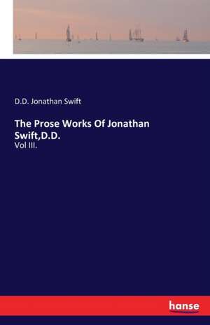 The Prose Works Of Jonathan Swift,D.D. de D. D. Jonathan Swift