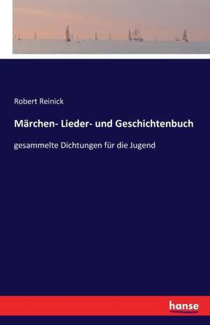 Märchen- Lieder- und Geschichtenbuch de Robert Reinick