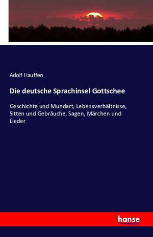 Die deutsche Sprachinsel Gottschee de Adolf Hauffen