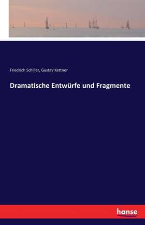 Dramatische Entwürfe und Fragmente de Friedrich Schiller