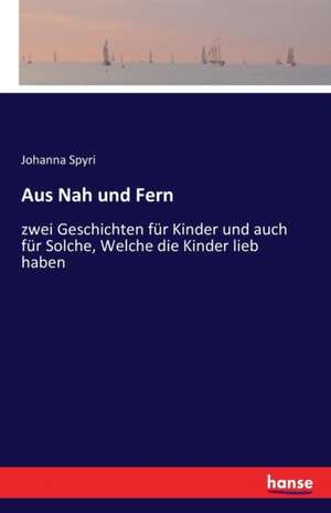 Aus Nah und Fern de Johanna Spyri