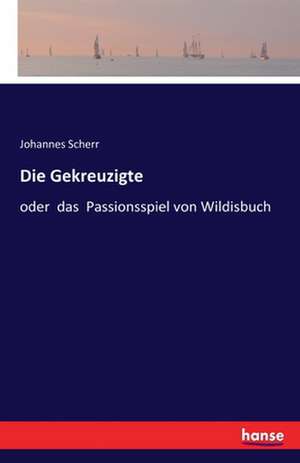 Die Gekreuzigte de Johannes Scherr