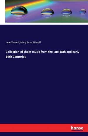 Collection of sheet music from the late 18th and early 19th Centuries de Jane Shirreff