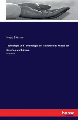 Technologie und Terminologie der Gewerbe und Künste bei Griechen und Römern de Hugo Blümner