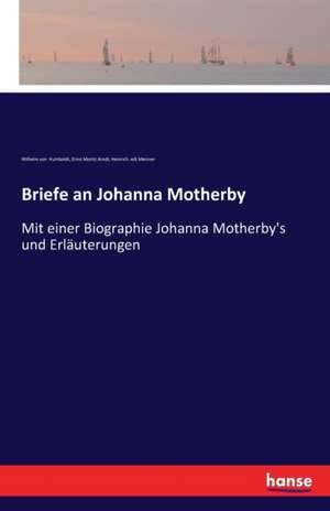 Briefe an Johanna Motherby de Wilhelm Von Humboldt