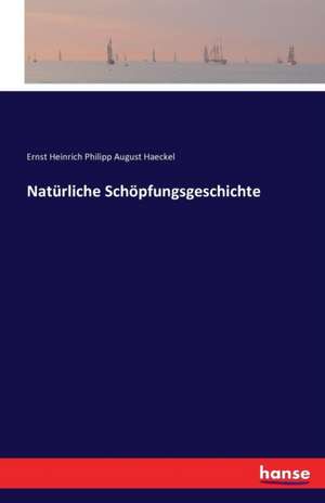 Natürliche Schöpfungsgeschichte de Ernst Heinrich Philipp August Haeckel