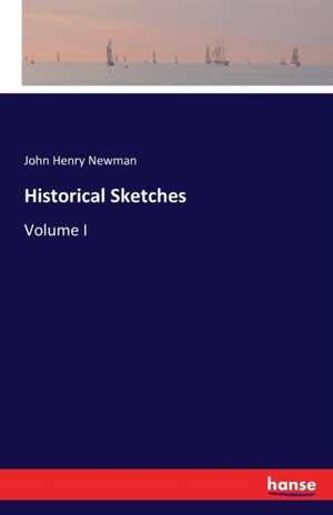 Historical Sketches de John Henry Newman