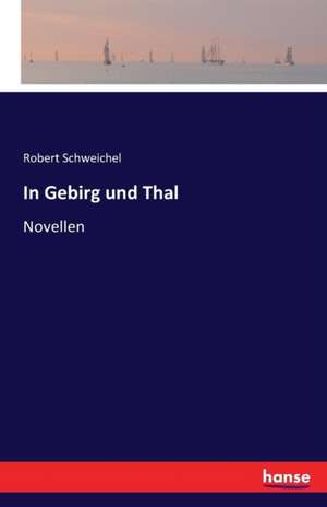 In Gebirg und Thal de Robert Schweichel