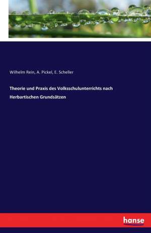 Theorie und Praxis des Volksschulunterrichts nach Herbartischen Grundsätzen de Wilhelm Rein