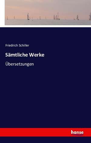 Sämtliche Werke de Friedrich Schiller