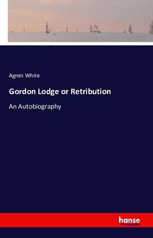Gordon Lodge or Retribution de Agnes White