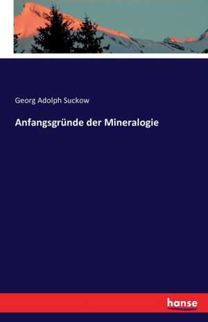 Anfangsgründe der Mineralogie de Georg Adolph Suckow