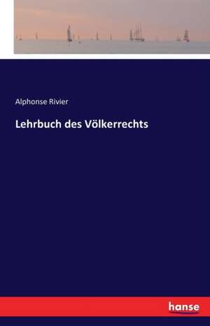 Lehrbuch des Völkerrechts de Alphonse Rivier