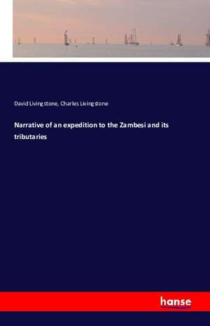 Narrative of an expedition to the Zambesi and its tributaries de David Livingstone