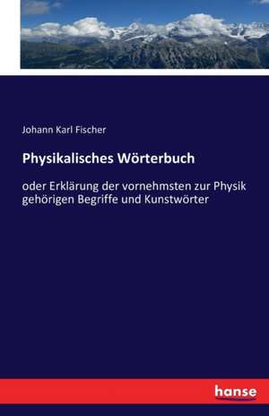 Physikalisches Wörterbuch de Johann Karl Fischer