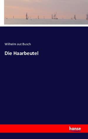Die Haarbeutel de Wilhelm Aut Busch