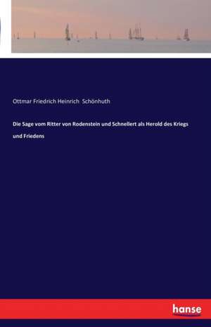 Die Sage vom Ritter von Rodenstein und Schnellert als Herold des Kriegs und Friedens de Ottmar Friedrich Heinrich Schönhuth