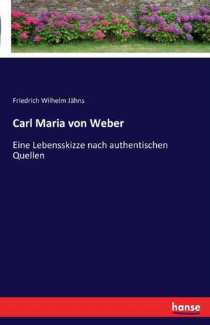 Carl Maria von Weber de Friedrich Wilhelm Jähns