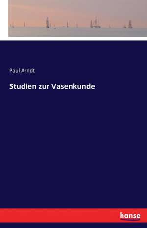 Studien zur Vasenkunde de Paul Arndt