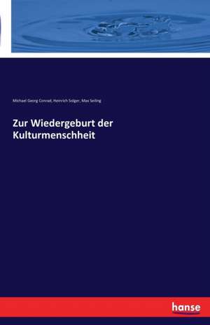 Zur Wiedergeburt der Kulturmenschheit de Michael Georg Conrad