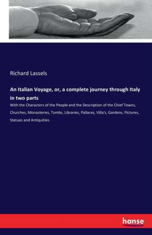 An Italian Voyage, or, a complete journey through Italy in two parts de Richard Lassels