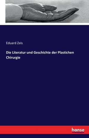 Die Literatur und Geschichte der plastischen Chirurgie de Eduard Zeis