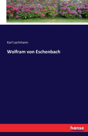 Wolfram von Eschenbach de Karl Lachmann