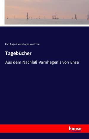 Tagebücher de Karl August Varnhagen Von Ense