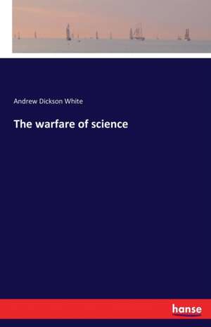 The warfare of science de Andrew Dickson White