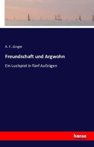 Freundschaft und Argwohn de A. F. Jünger