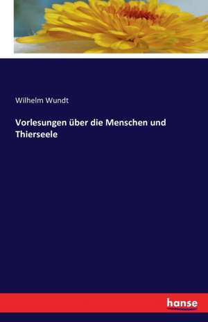 Vorlesungen über die Menschen und Thierseele de Wilhelm Wundt