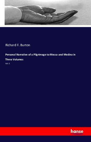 Personal Narrative of a Pilgrimage to Mecca and Medina in Three Volumes de Richard F. Burton