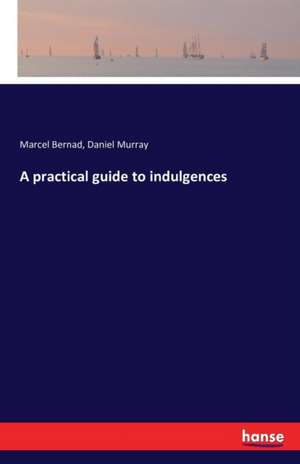 A practical guide to indulgences de Marcel Bernad