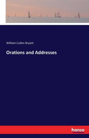 Orations and Addresses de William Cullen Bryant