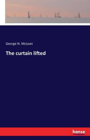 The curtain lifted de George N. Mclean