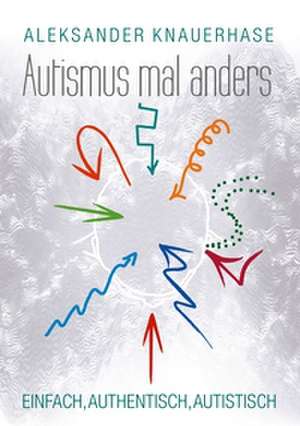 Autismus mal anders de Aleksander Knauerhase