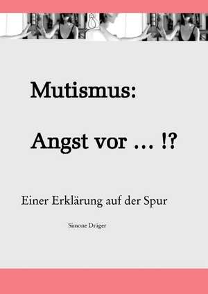 Mutismus: Angst vor ... !? de Simone Dräger