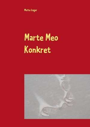 Marte Meo Konkret de Mette Isager