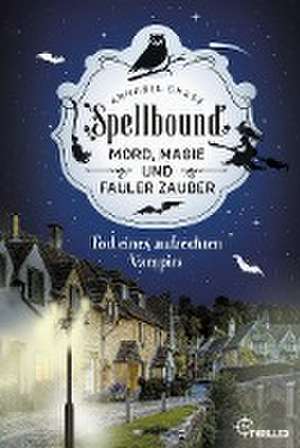 Spellbound - Tod eines aufrechten Vampirs de Annabel Chase